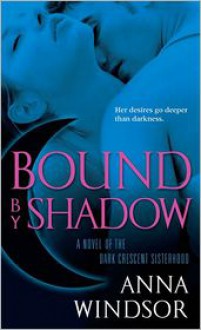 Bound by Shadow (The Dark Crescent Sisterhood #1) - Anna Windsor