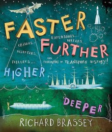 Faster, Further, Higher, Deeper: Triumphs In Transport - Richard Brassey