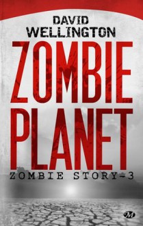 Zombie Planet (Zombie story, #3) - David Wellington, Claire Jouanneau