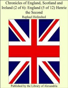 Chronicles of England, Scotland and Ireland (2 of 6): England (5 of 12) Henrie the Second - Raphael Holinshed