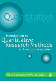 Introduction to Quantitative Research Methods: An Investigative Approach - Mark Balnaves, Peter Caputi