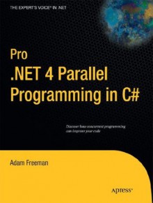 Pro .NET 4 Parallel Programming in C# (Expert's Voice in .NET) - Adam Freeman