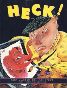 Heck! Comic Art of the Late 1980's - Bruce Hilvitz, Michael Dougan, Carol Lay, Robert Kopecky, Dan O'Neill, Erol Otus, Mary Fleener, Kaz, Hunt Emerson, John Howard, Julie Doucet, Lloyd Dangle, Pete Friedrich, Lee Binswanger, Harry S. Robins, Tom Appleton, Mario Hernández, Richard Sala, Paul Mavvrides, Aline Ko