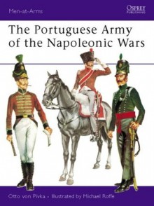 The Portuguese Army of the Napoleonic Wars - Otto von Pivka, Michael Roffe