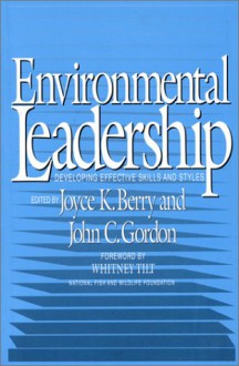 Environmental Leadership: Developing Effective Skills And Styles - John Gordon, William Brown, Jeff Sirmon, Ty Tice, Leslie Carothers, Whitney Tilt