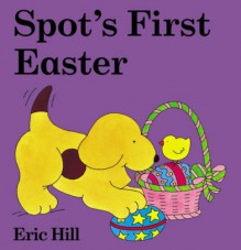 Spot's First Easter (Spot Lift The Flap) - Eric Hill