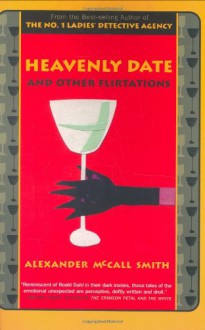 Heavenly Date and Other Flirtations - Alexander McCall Smith