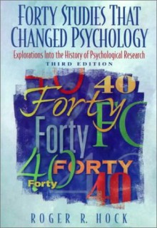 Forty Studies That Changed Psychology: Explorations into the History of Psychological Research - Roger R. Hock