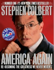 America Again: Re-becoming the Greatness We Never Weren't - Stephen Colbert