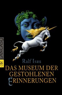 Das Museum der gestohlenen Erinnerungen - Ralf Isau