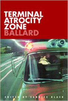 Terminal Atrocity Zone: Ballard: J.G. Ballard 1966-73 - J.G. Ballard, Candice Black