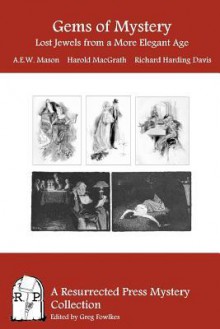 Gems of Mystery: Lost Jewels from a More Elegant Age - A.E.W. Mason, Harold MacGrath, Richard Harding Davis