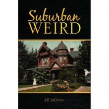 Suburban Weird - Jody R. LaGreca