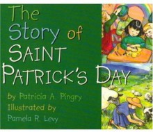 The Story of Saint Patrick's Day - Patricia A. Pingry