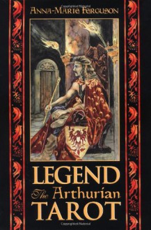 Legend Kit: The Arthurian Tarot [With 78 Full-Color Cards] - Anna-Marie Ferguson