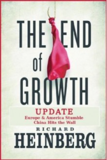 The End of Growth Update: Europe & America Stumble, China Hits the Wall - Richard Heinberg