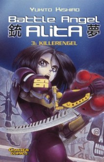 Battle Angel Alita, Taschenbuch Ausg., Bd.3, Killerengel - Yukito Kishiro