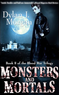 Monsters and Mortals (Blood war #2) - Dylan J. Morgan