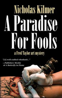 A Paradise for Fools: A Fred Taylor Art Mystery - Nicholas Kilmer