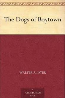 The Dogs of Boytown - Walter A. Dyer