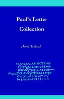 Paul's Letter Collection: Tracing The Origins - David Trobisch