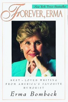 Forever, Erma: Best-Loved Writing From America's Favorite Humorist - Erma Bombeck