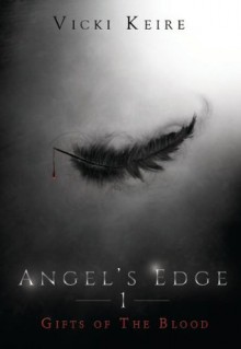 Gifts of the Blood (Angel's Edge #1) - Vicki Keire