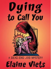 Dying to Call You (Dead-End Job Mystery, #3) - Elaine Viets