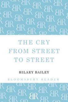 The Cry from Street to Street - Hilary Bailey