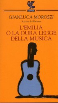 L'Emilia, o la dura legge della musica - Gianluca Morozzi