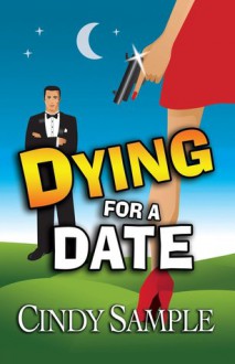 Dying for a Date (Laurel McKay Mysteries #1) - Cindy Sample, Karen Phillips