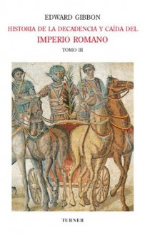 Historia de la decadencia y caída del Imperio Romano. Tomo III: Invasiones de los bárbaros y revoluciones de Persia (años 445 a 642). Aparición del Islam (años 412 a 1055): 3 (Spanish Edition) - Edward Gibbon, Luis Alberto Romero, Ana Leonor Romero, José Mor de Fuentes