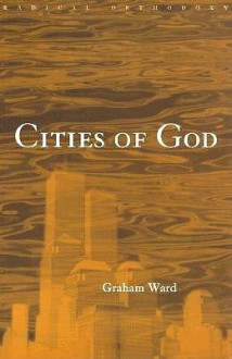 Cities of God (Routledge Radical Orthodoxy) - Graham Ward