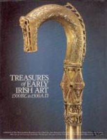 Treasures of Early Irish Art, 1500 BC to 1500 AD from the Collections of the National Museum of Ireland, Royal Irish Academy, Trinity College, Dublin - Polly Cone, Lee Boltin