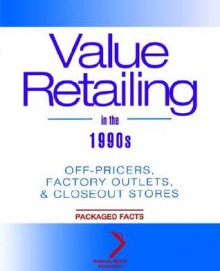 Value Retailing in the 1990s: Off-Pricers, Factory Outlets, & Closeout Stores - Packaged Facts