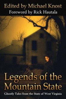 Legends of the Mountain State - Bev Vincent, Thomas F. Monteleone, Trent Walters, Scott Nicholson, Joseph Nassise, Tim Waggoner, Kealan Patrick Burke, Mark Justice, Jude-Marie Green, Michael Knost, Brian J. Hatcher, Marta Muvosh, G. Cameron Fuller, Michael M. Hughes