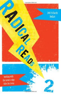 Radical Reads 2: Working with the Newest Edgy Titles for Teens - Joni Richards Bodart