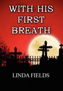 With His First Breath - Linda Fields