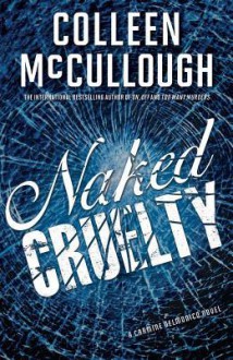 Naked Cruelty: A Carmine Delmonico Novel - Colleen McCullough