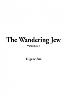 The Wandering Jew: V3 - Eugène Sue