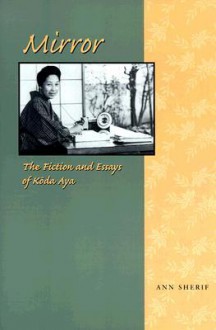 Mirror: The Fiction and Essays of Koda Aya - Ann Sherif