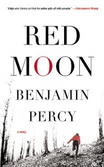 Red Moon: A Novel - Benjamin Percy