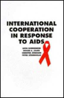 International Cooperation in Response to AIDS - Leon Gordenker, Roger A. Coate