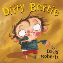 Dirty Bertie - David Roberts (Illustrator)