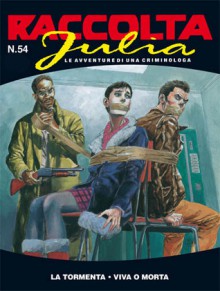 Raccolta Julia n. 54: La tormenta - Viva o morta - Giancarlo Berardi, Lorenzo Calza, Roberto Zaghi, Marco Soldi, Antonio Marinetti, Maurizio Mantero