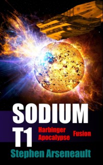 SODIUM T1: Harbinger Apocalypse Fusion - Stephen Arseneault