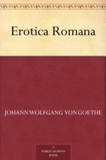 Erotica Romana (免费公版书) - Johann Wolfgang von Goethe