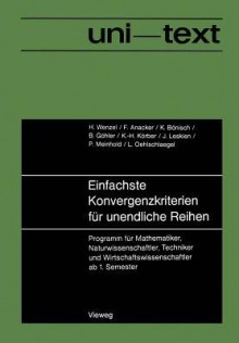 Einfachste Konvergenzkriterien Fur Unendliche Reihen: Programm Fur Mathematiker, Naturwissenschaftler, Techniker Und Wirtschaftswissenschaftler AB 1. Semester - Horst Wenzel