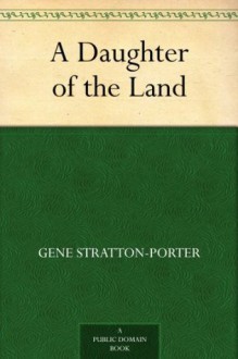 A Daughter of the Land - Gene Stratton-Porter