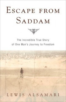 Escape from Saddam: The Incredible True Story of One Man's Journey to Freedom - Lewis Alsamari